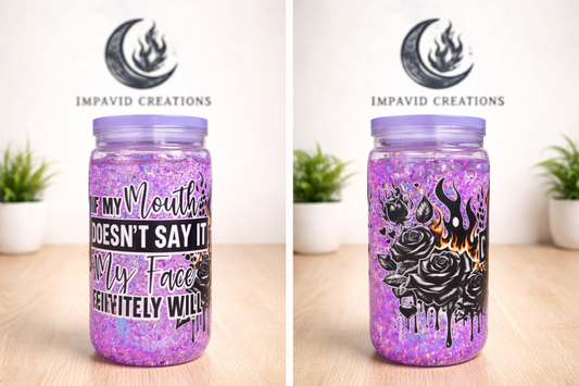 16 oz Glitter Snow Globe Tumbler – “If My Mouth Doesn’t Say It, My Face Definitely Will”